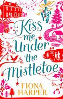 Kiss Me Under the Mistletoe B009IJFPYA Book Cover