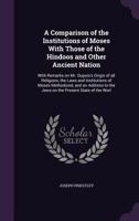 A Comparison of the Institutions of Moses with Those of the Hindoos and Other Ancient Nations: With Remarks on Mr. Dupuis's Origin of All Religions, 0766168336 Book Cover
