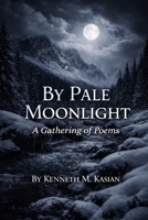By Pale Moonlight: A Gathering of Poems B0GKGJB9VZ Book Cover