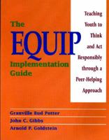 The Equip Implementation Guide: Teaching Youth to Think and Act Responsibly Through a Peer-Helping Approach 0878224602 Book Cover