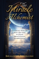 The Miracle Alchemist: Transform Your Life With 4 Key Steps to Create Miracle-Licious Manifestations B0F5RHBCKV Book Cover