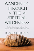 Wandering through the Spiritual Wilderness: My Sixty-Year Journey to Spirit 1663222991 Book Cover