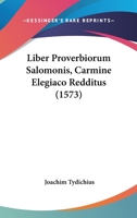Liber Proverbiorum Salomonis, Carmine Elegiaco Redditus (1573) 1104882302 Book Cover