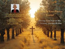 Healing Is Your Portion Journal: Moving from Your to My, A Personal Journey Within (Healing Is Your Portion Series on Divine Healing) B0GH1CWJLF Book Cover