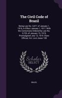 The Civil Code of Brazil: Being Law No. 3,071 of January 1, 1916, in Effect January 1, 1917, with the Corrections Ordered by Law No. 3,725, of January ... 1919. Diaro Official, Vol. Lxvii, Issue 159 1357374011 Book Cover