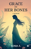 Grace in Her Bones: A Memoir B0FF6CRTVT Book Cover