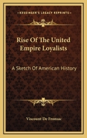 Rise Of The United Empire Loyalists: A Sketch Of American History 1432698028 Book Cover
