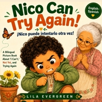Nico Can Try Again! - ¡Nico puede intentarlo otra vez!: A Bilingual English-Spanish Picture Book for Preschoolers About “I Can’t,” Not Yet, and Trying Again (NICO CAN! / ¡NICO PUEDE!) B0H87ZWT13 Book Cover