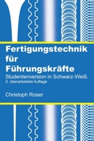 Fertigungstechnik für Führungskräfte: Studentenversion in Schwarz-Weiß, 3. überarbeitete Auflage 3963820632 Book Cover