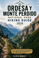 ORDESA Y MONTE PERDIDO NATIONAL PARK HIKING GUIDE 2026: Practical Trail Planning, Scenic Day Hikes, Multi-Day Itineraries, and Mountain Safety in Spain's Pyrenees B0H7X53G9J Book Cover