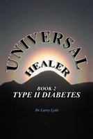 Universal Healer: Book 2 Type II Diabetes 1467054305 Book Cover