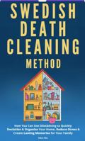 Swedish Death Cleaning Method: How You Can Use Döstädning to Quickly Declutter & Organize Your Home, Reduce Stress & Create Lasting Memories for Your Family 1969262001 Book Cover