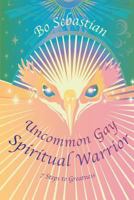 Uncommon Gay Spiritual Warrior: 7 Steps to Greatness 1499757328 Book Cover