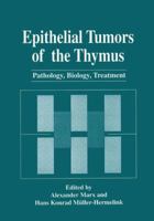 Epithelial Tumors of the Thymus: Pathology, Biology, Treatment (The Language of Science) 1489900357 Book Cover