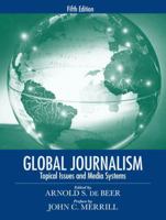 Global Journalism: Topical Issues and Media Systems 0205608116 Book Cover