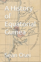 A History of Equatorial Guinea B0G6Y3XYZW Book Cover