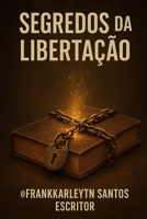 Segredos da libertação: processo de libertação (Portuguese Edition) B0FJFZMFZG Book Cover