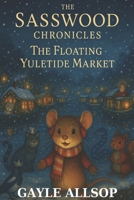 The Sasswood Chronicles: The Floating Yuletide Market B0FM32NT92 Book Cover