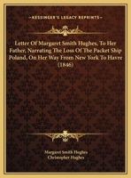 Letter Of Margaret Smith Hughes, To Her Father, Narrating The Loss Of The Packet Ship Poland, On Her Way From New York To Havre 1162179929 Book Cover