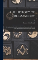 The History of Freemasonry: Its Antiquities, Symbols, Constitutions, Customs, Etc., Derived from Official Sources Throughout the World; Volume 1 1017754578 Book Cover