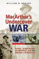MacArthur's Undercover War: Spies, Saboteurs, Guerrillas, and Secret Missions 0785820485 Book Cover