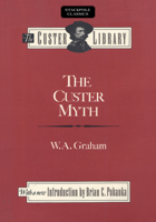 The Custer Myth: A Source Book of Custeriana (The Custer Library) 080327016X Book Cover