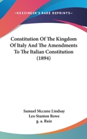 Constitution Of The Kingdom Of Italy And The Amendments To The Italian Constitution 1120181763 Book Cover