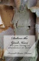 Deliver the Good News: Are You Living in Abundance or Lack? 1516962583 Book Cover