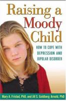 Raising a Moody Child: How to Cope with Depression and Bipolar Disorder 1572308710 Book Cover