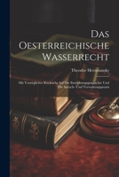 Das Oesterreichische Wasserrecht: Mit Vorzüglicher Rücksicht Auf Die Entstehungsgeschichte Und Die Spruch- Und Verwaltungspraxis 1021934380 Book Cover