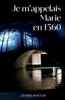 Je m'appelais Marie en 1560 (French Edition) B0FN3LG51V Book Cover
