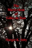 The Martyrdom of Gilles de Rais 1729561357 Book Cover