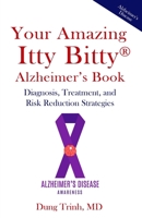 Your Amazing Itty Bitty® Alzheimer’s Book: Diagnosis, Treatment, and Risk Reduction Strategies 1950326004 Book Cover