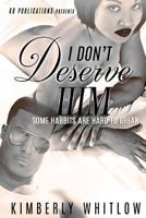 I Don't Deserve Him: Some Habbits Are Hard To Break 1546951946 Book Cover