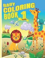 Baby Coloring Book 1 Year: My first coloring book with funny cute animal to color . Big picture coloring books for toddlers ages 1-3 . Perfect gift for kids improved there motor skill B08Z2THSPK Book Cover