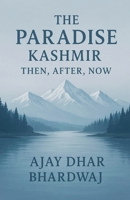 The Paradise Kashmir - Then, After, Now B0FHFG7LBW Book Cover