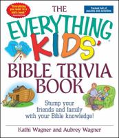 The Everything Kids Bible Trivia Book: Stump Your Friends and Family With Your Bible Knowledge (The Everything Series) 1593370318 Book Cover