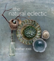 The Natural Eclectic: A Design Aesthetic Inspired by Nature 1927958466 Book Cover