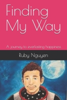 Finding My Way: A journey to everlasting happiness B08GLP1PDY Book Cover