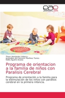 Programa de orientacion a la familia de niños con Paralisis Cerebral: Programa de orientación a la familia para la estimulación de los niños con ... en la primera infancia. 6203033103 Book Cover