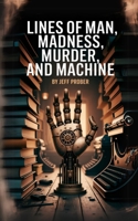 Lines of Man, Madness, Murder, and Machine B0FB19H4Y7 Book Cover