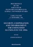 Security, Cooperation and Disarmament: The Unfinished Agenda for 1990S, Proceedings of the 46th Pugwash Conference (Social Sciences Series) 9810235909 Book Cover
