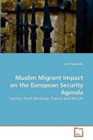 Muslim Migrant Impact on the European Security Agenda: Lessons from Germany, France and the UK 3639280296 Book Cover