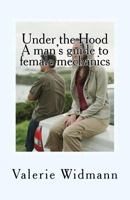 Under the Hood: A man's guide to female mechanics 1495449270 Book Cover