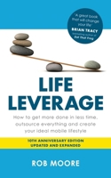 Life Leverage: How to Get More Done in Less Time, Outsource Everything & Create Your Ideal Mobile Lifestyle 1399832050 Book Cover