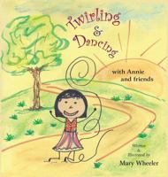 Twirling and Dancing with Annie and Friends 0692808140 Book Cover