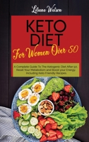 Keto Diet For Women Over 50: A Complete Guide To The Ketogenic Diet After 50, Reset Your Metabolism and Boost your Energy, Including Keto Friendly Recipes. 1801683468 Book Cover