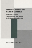 Personal Values And A Life In Conflict: How Your Choices, Compromises, and Habits Truly Shape Everyday Life (IDENTITY, VALUES AND MEANING) B0GKX9MWNN Book Cover