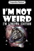 Composition Notebook: Funny Zebra I'm Not Weird I'm Limited Edition Journal/Notebook Blank Lined Ruled 6x9 100 Pages 1704258758 Book Cover