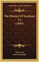 The History Of Scotland V2 1165817500 Book Cover